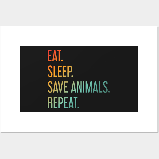 Eat Sleep Save Animals Repeat Wall Art by ChicGraphix